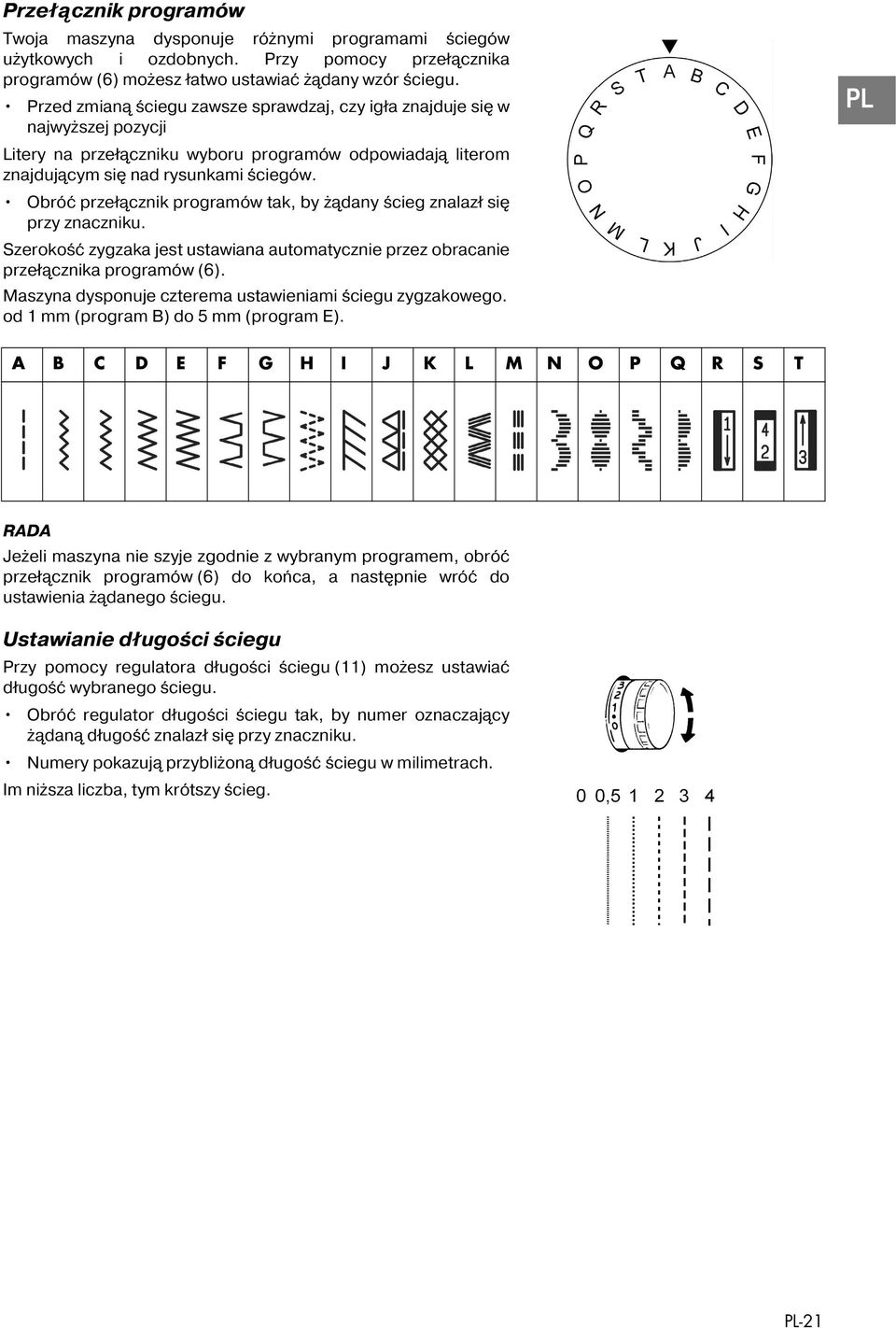 Obróć przełącznik programów tak, by żądany ścieg znalazł się przy znaczniku. Szerokość zygzaka jest ustawiana automatycznie przez obracanie przełącznika programów (6).
