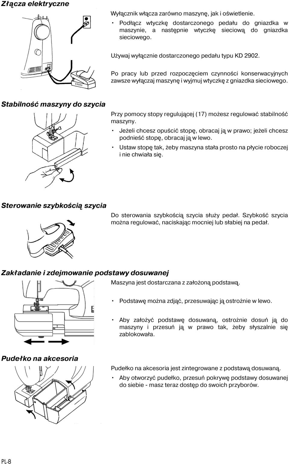 Stabilność maszyny do szycia Przy pomocy stopy regulującej (17) możesz regulować stabilność maszyny. Jeżeli chcesz opuścić stopę, obracaj ją w prawo; jeżeli chcesz podnieść stopę, obracaj ją w lewo.