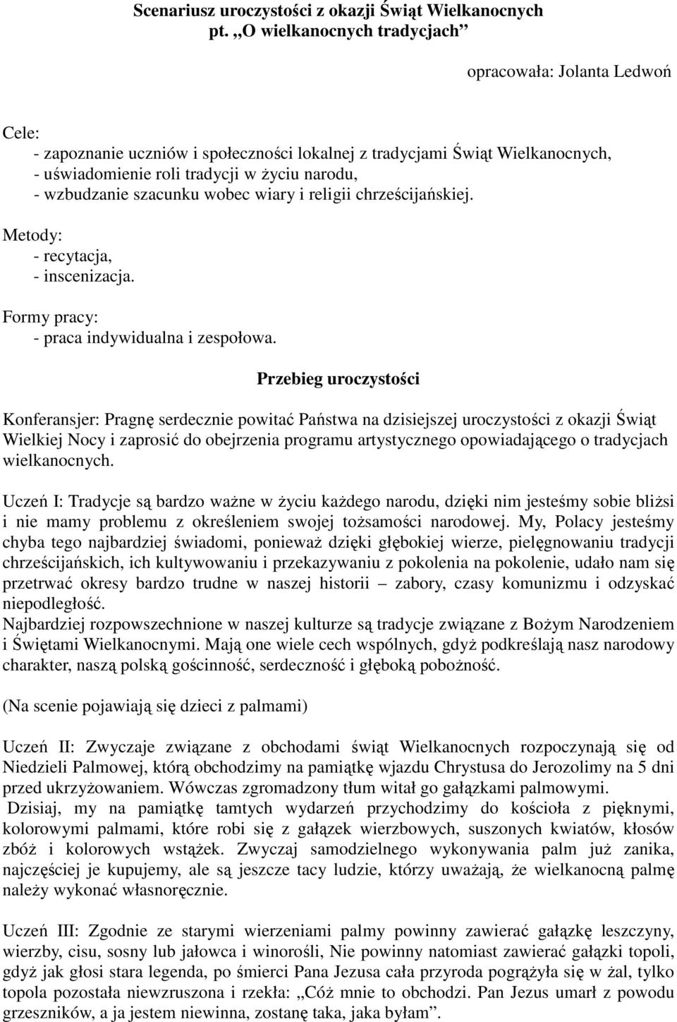 szacunku wobec wiary i religii chrześcijańskiej. Metody: - recytacja, - inscenizacja. Formy pracy: - praca indywidualna i zespołowa.