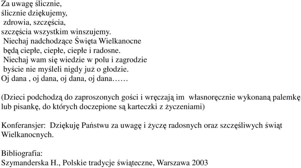 Niechaj wam się wiedzie w polu i zagrodzie byście nie myśleli nigdy juŝ o głodzie.