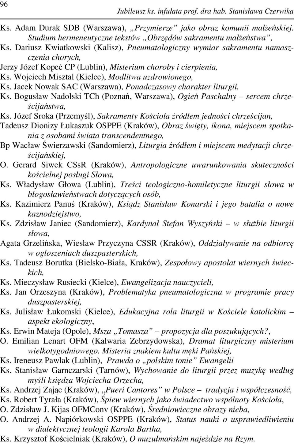 Dariusz Kwiatkowski (Kalisz), Pneumatologiczny wymiar sakramentu namaszczenia chorych, Jerzy Józef Kopeć CP (Lublin), Misterium choroby i cierpienia, Ks.