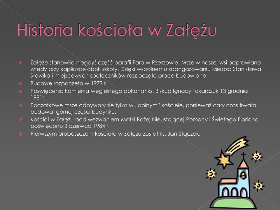 Poświęcenia kamienia węgielnego dokonał ks. Biskup Ignacy Tokarczuk 13 grudnia 1981r.