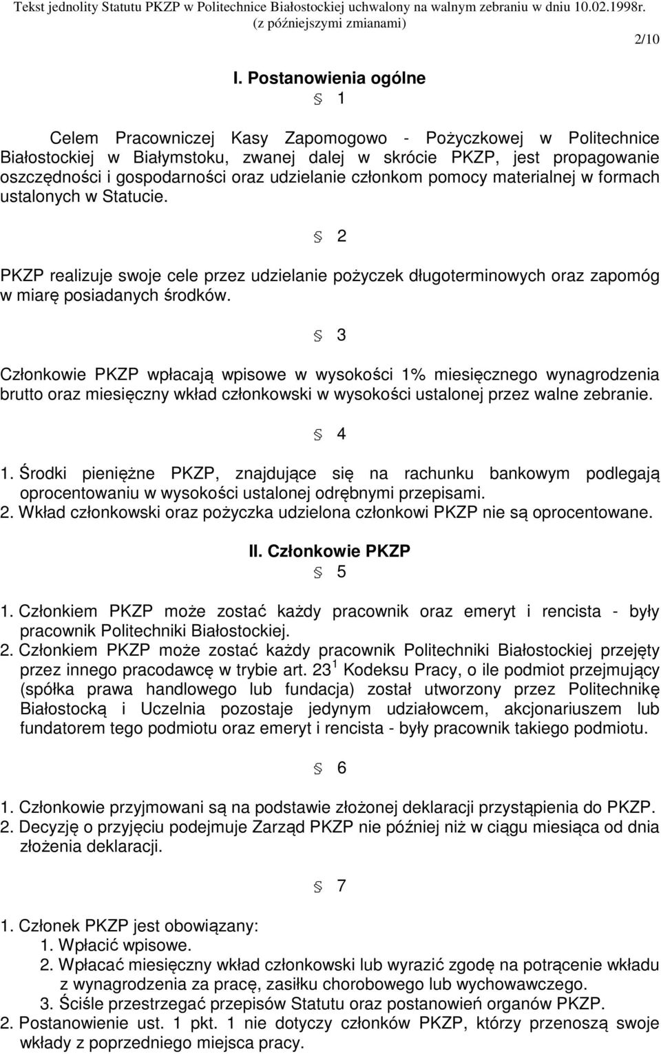udzielanie członkom pomocy materialnej w formach ustalonych w Statucie. 2 PKZP realizuje swoje cele przez udzielanie pożyczek długoterminowych oraz zapomóg w miarę posiadanych środków.