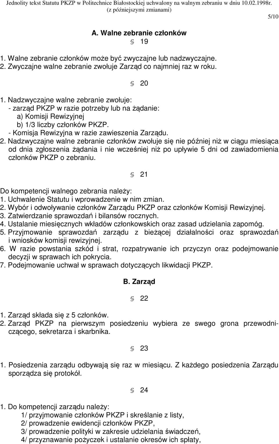 Nadzwyczajne walne zebranie członków zwołuje się nie później niż w ciągu miesiąca od dnia zgłoszenia żądania i nie wcześniej niż po upływie 5 dni od zawiadomienia członków PKZP o zebraniu.