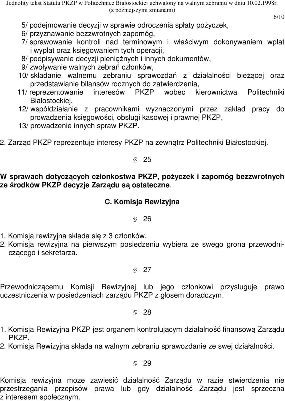 przedstawianie bilansów rocznych do zatwierdzenia, 11/ reprezentowanie interesów PKZP wobec kierownictwa Politechniki Białostockiej, 12/ współdziałanie z pracownikami wyznaczonymi przez zakład pracy