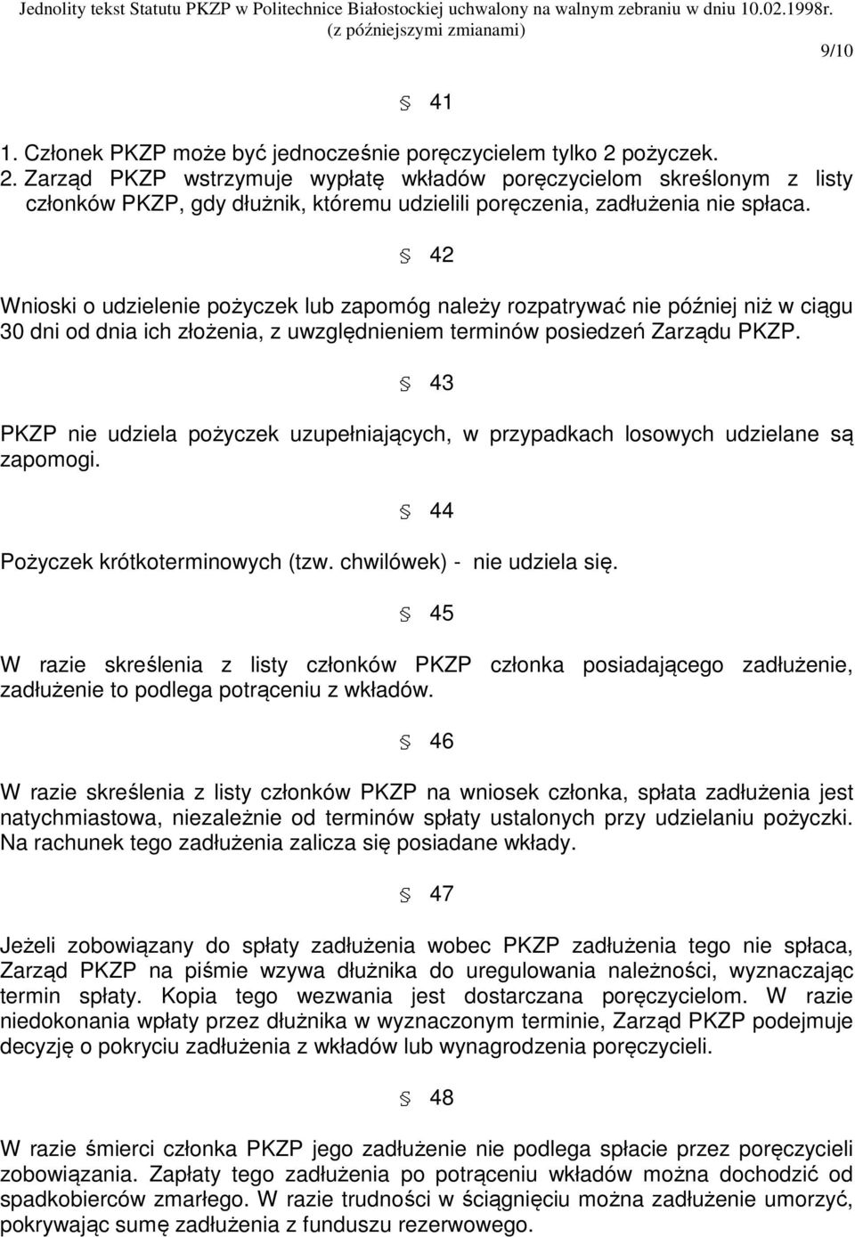 42 Wnioski o udzielenie pożyczek lub zapomóg należy rozpatrywać nie później niż w ciągu 30 dni od dnia ich złożenia, z uwzględnieniem terminów posiedzeń Zarządu PKZP.