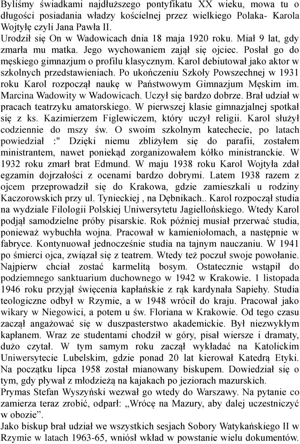 Karol debiutował jako aktor w szkolnych przedstawieniach. Po ukończeniu Szkoły Powszechnej w 1931 roku Karol rozpoczął naukę w Państwowym Gimnazjum Męskim im. Marcina Wadowity w Wadowicach.