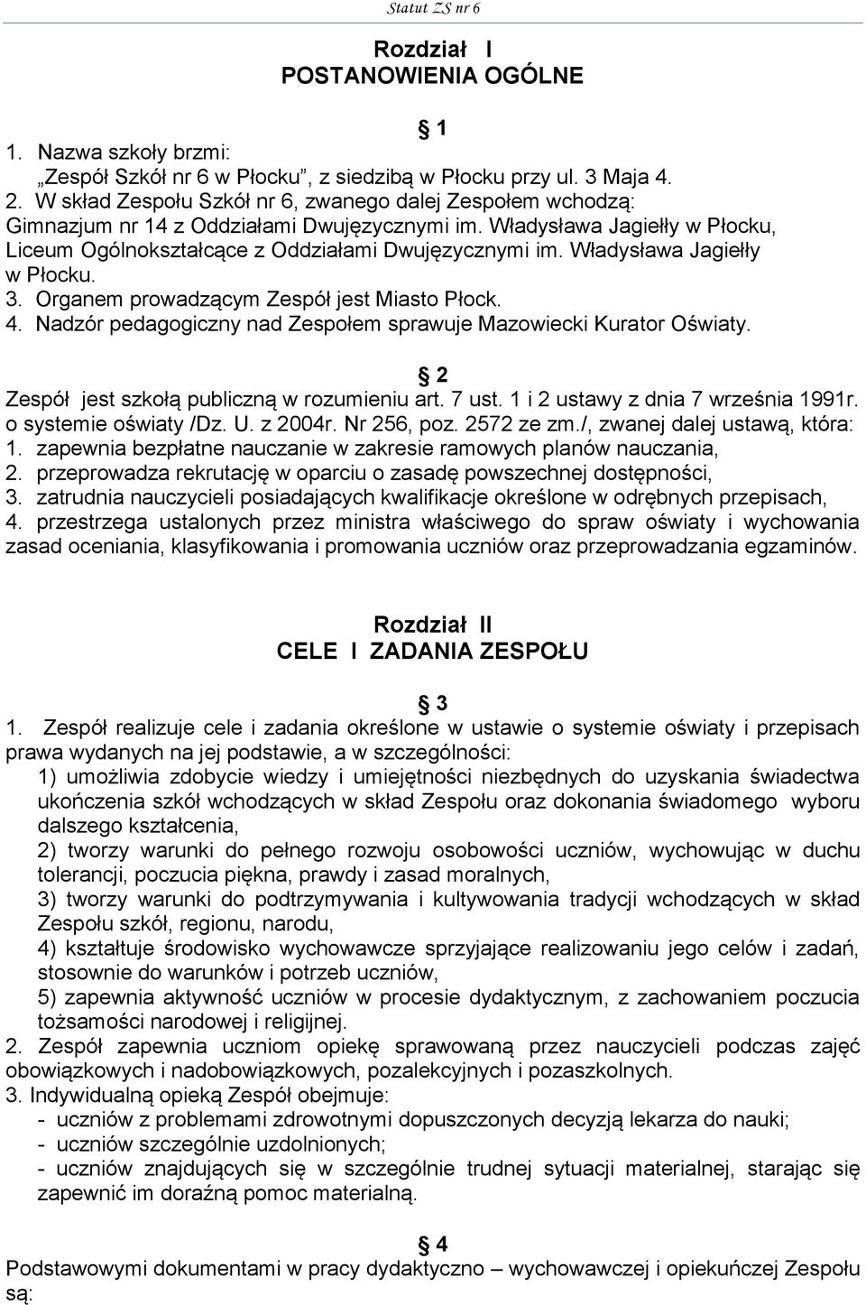Władysława Jagiełły w Płocku. 3. Organem prowadzącym Zespół jest Miasto Płock. 4. Nadzór pedagogiczny nad Zespołem sprawuje Mazowiecki Kurator Oświaty. 2 Zespół jest szkołą publiczną w rozumieniu art.