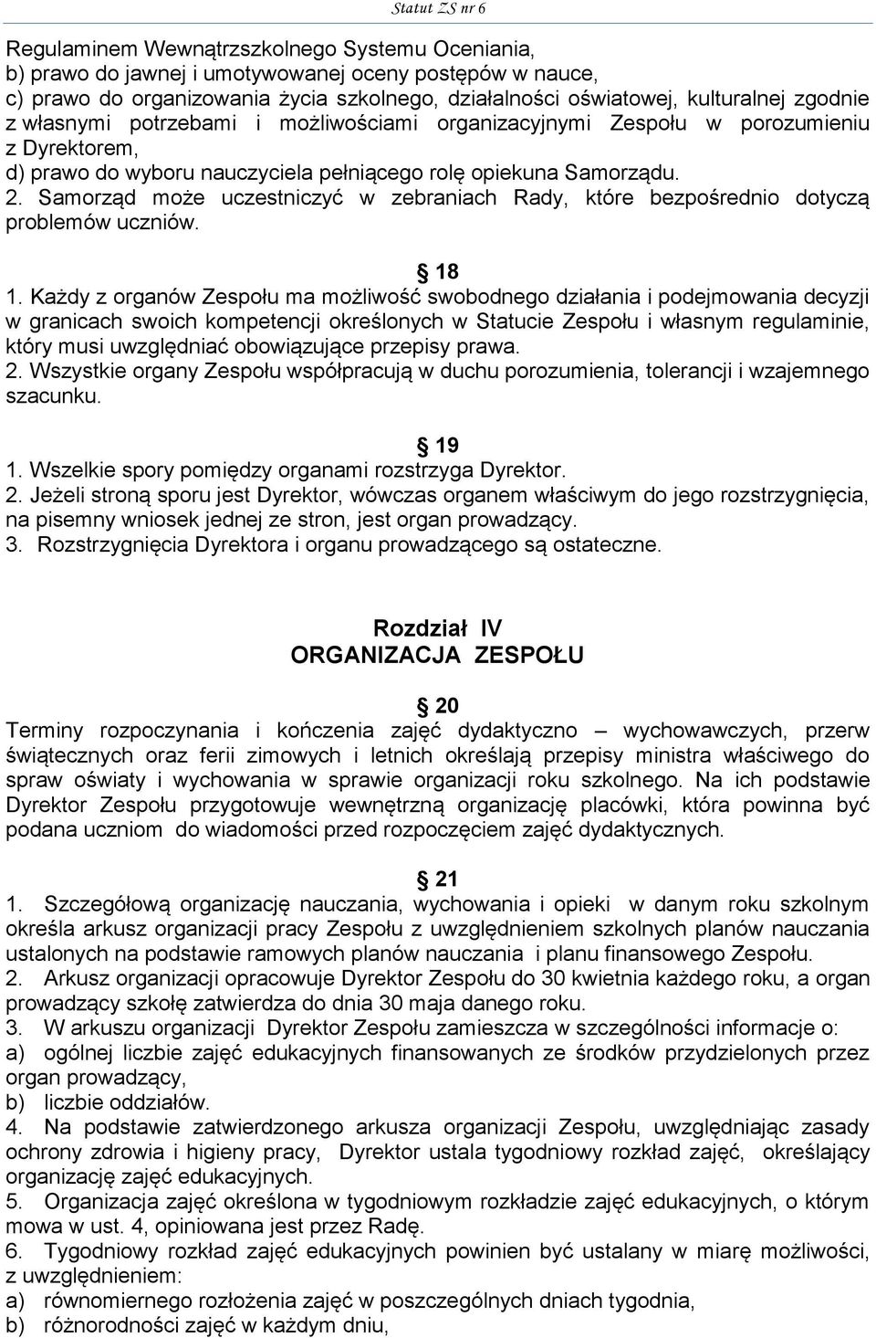 Samorząd może uczestniczyć w zebraniach Rady, które bezpośrednio dotyczą problemów uczniów. 18 1.