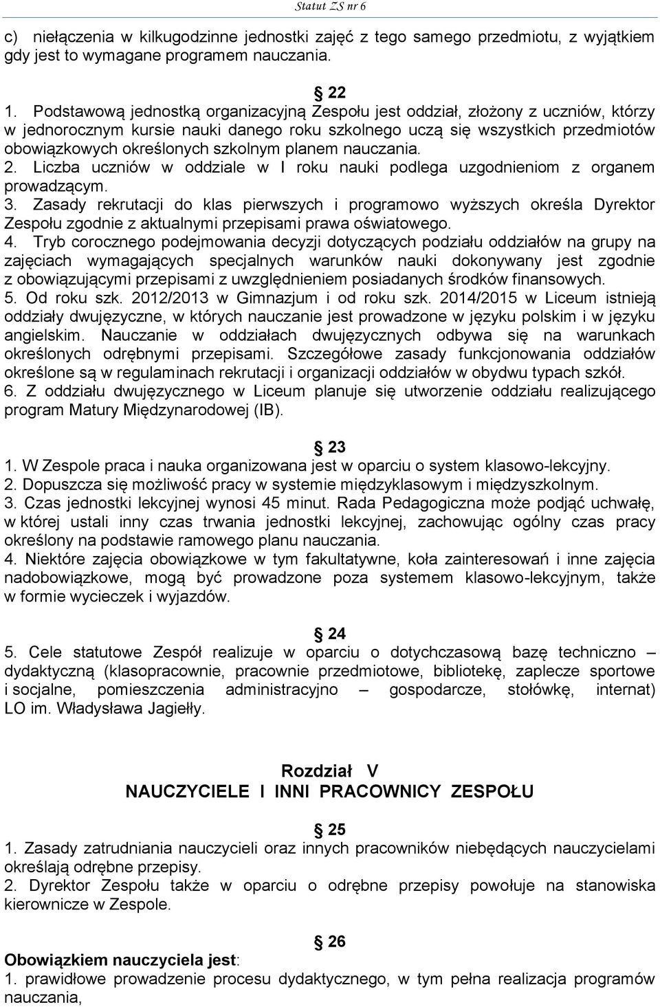 planem nauczania. 2. Liczba uczniów w oddziale w I roku nauki podlega uzgodnieniom z organem prowadzącym. 3.