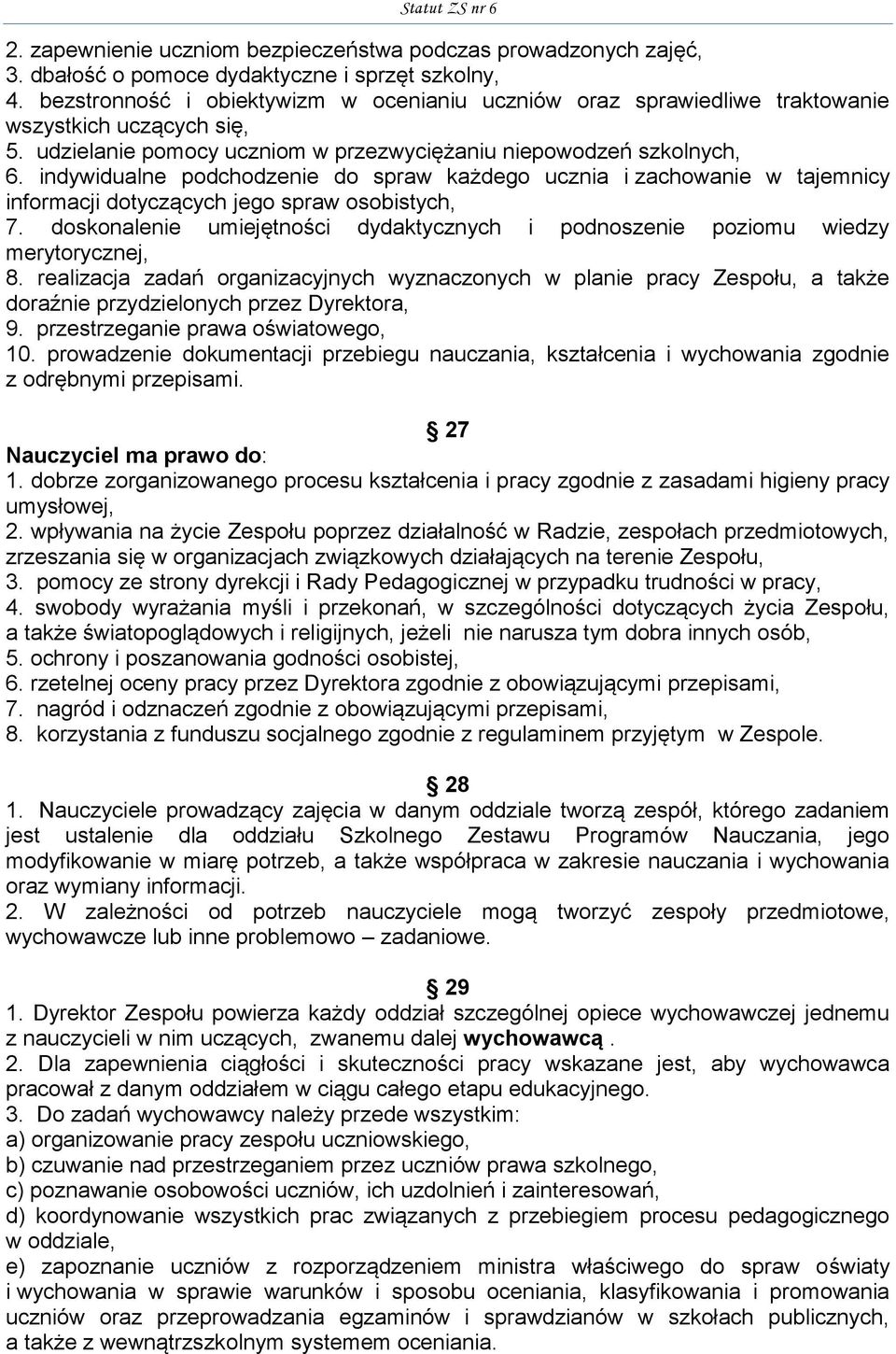 indywidualne podchodzenie do spraw każdego ucznia i zachowanie w tajemnicy informacji dotyczących jego spraw osobistych, 7.