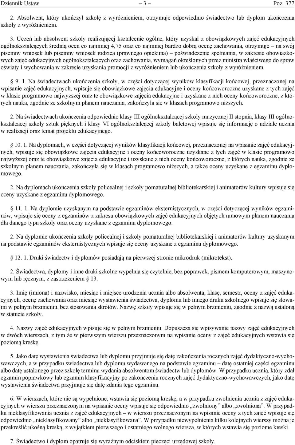 7 2. Absolwent, który ukończył szkołę z wyróżnieniem, otrzymuje odpowiednio świadectwo lub dyplom ukończenia szkoły z wyróżnieniem. 3.