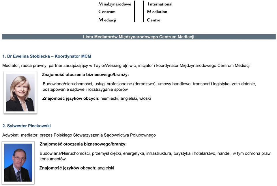 Budowlana/nieruchomości, usługi profesjonalne (doradztwo), umowy handlowe, transport i logistyka, zatrudnienie, postępowanie sądowe i rozstrzyganie sporów Znajomość