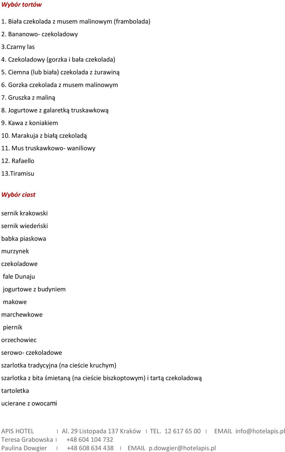Marakuja z białą czekoladą 11. Mus truskawkowo- waniliowy 12. Rafaello 13.