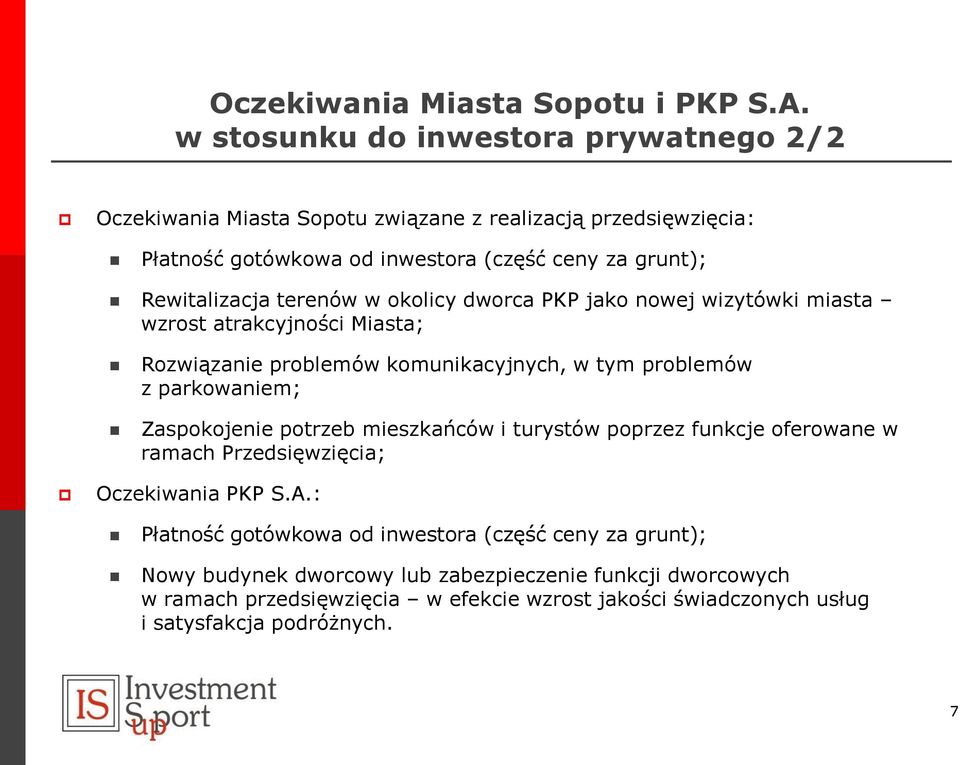 terenów w okolicy dworca PKP jako nowej wizytówki miasta wzrost atrakcyjności Miasta; Rozwiązanie problemów komunikacyjnych, w tym problemów z parkowaniem; Zaspokojenie