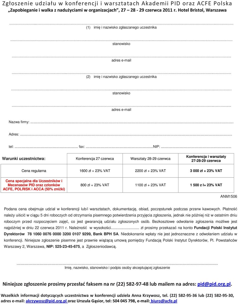 .. Warunki uczestnictwa: Konferencja 27 czerwca Warsztaty 28-29 czerwca Konferencja i warsztaty 27-28-29 czerwca Cena regularna 1600 zł + 23% VAT 2200 zł + 23% VAT 3 000 zł + 23% VAT Cena specjalna