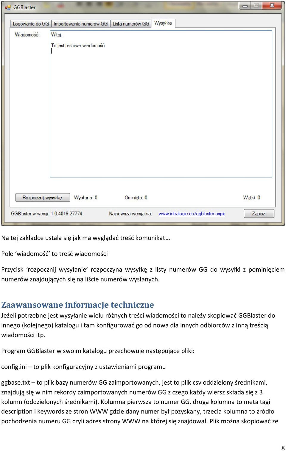 Zaawansowane informacje techniczne Jeżeli potrzebne jest wysyłanie wielu różnych treści wiadomości to należy skopiować GGBlaster do innego (kolejnego) katalogu i tam konfigurować go od nowa dla