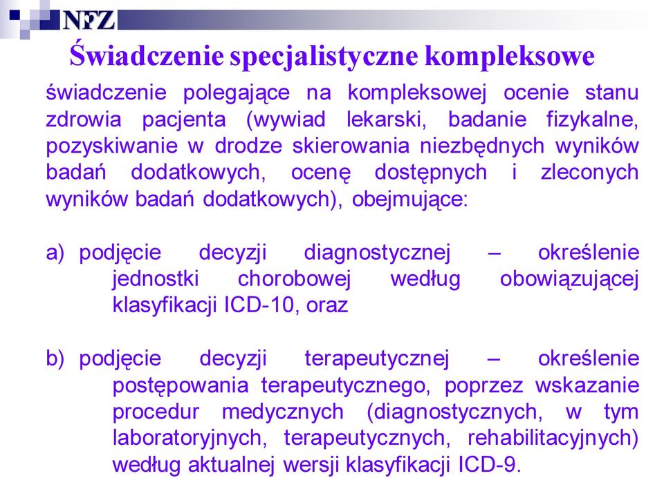 diagnostycznej określenie jednostki chorobowej według obowiązującej klasyfikacji ICD-10, oraz b) podjęcie decyzji terapeutycznej określenie postępowania