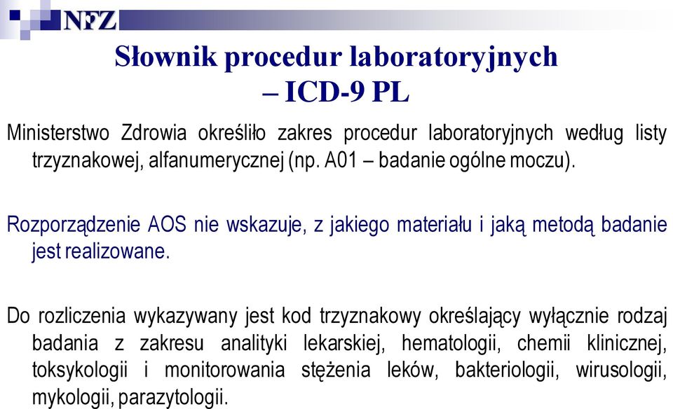 Rozporządzenie AOS nie wskazuje, z jakiego materiału i jaką metodą badanie jest realizowane.