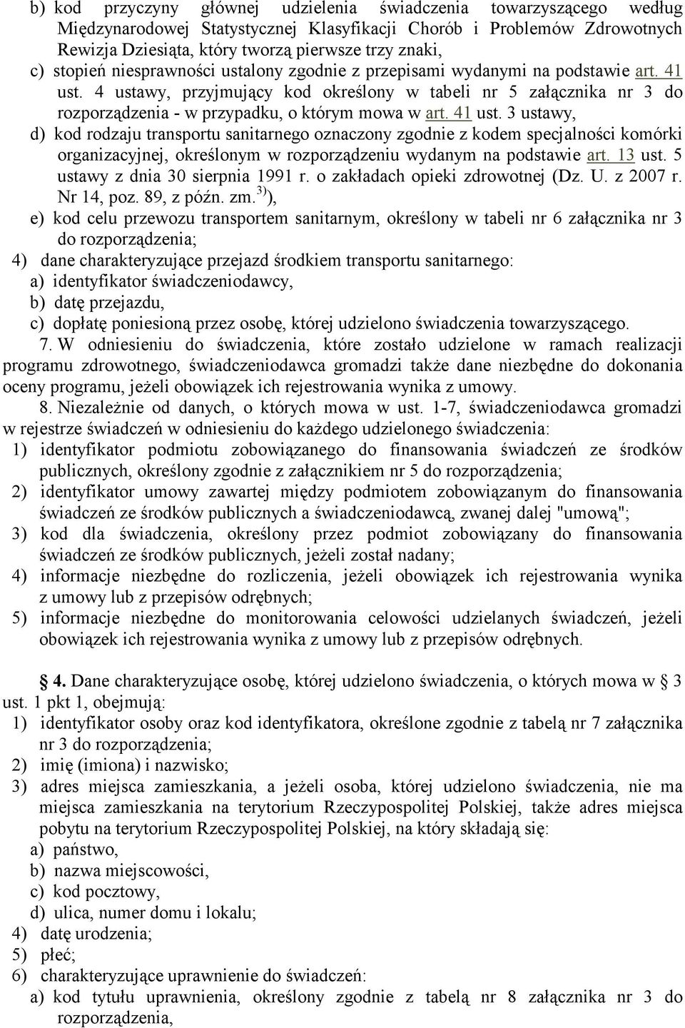 4 ustawy, przyjmujący kod określony w tabeli nr 5 załącznika nr 3 do rozporządzenia - w przypadku, o którym mowa w art. 4 ust.