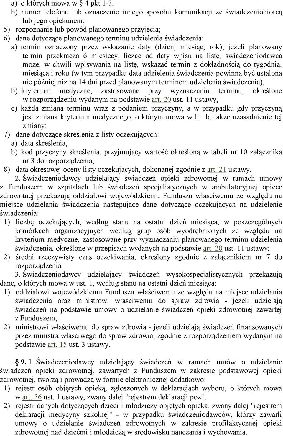 świadczeniodawca moŝe, w chwili wpisywania na listę, wskazać termin z dokładnością do tygodnia, miesiąca i roku (w tym przypadku data udzielenia świadczenia powinna być ustalona nie później niŝ na 4