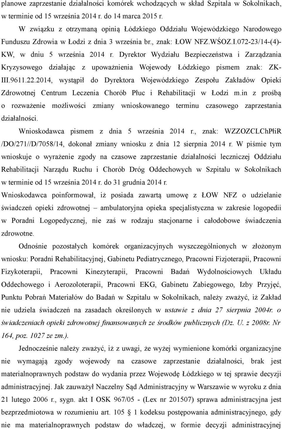 Dyrektor Wydziału Bezpieczeństwa i Zarządzania Kryzysowego działając z upoważnienia Wojewody Łódzkiego pismem znak: ZK- III.9611.22.