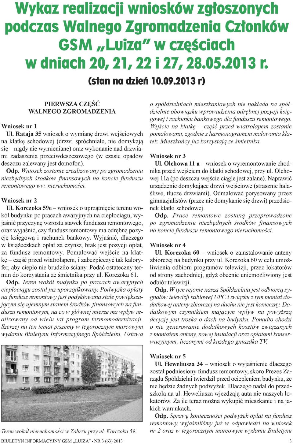 ra ta ja 35 wnio sek o wy mia nę drzwi wej ścio wych na klat kę scho do wej (drzwi spróch nia łe, nie do my ka ją się ni gdy nie wy mie nia ne) oraz wy ko na nie nad drzwia - mi za da sze nia prze