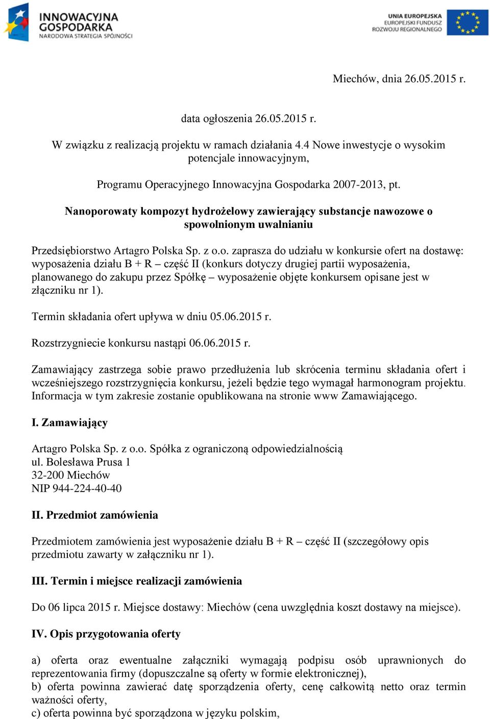 Nanoporowaty kompozyt hydrożelowy zawierający substancje nawozowe o spowolnionym uwalnianiu Przedsiębiorstwo Artagro Polska Sp. z o.o. zaprasza do udziału w konkursie ofert na dostawę: wyposażenia