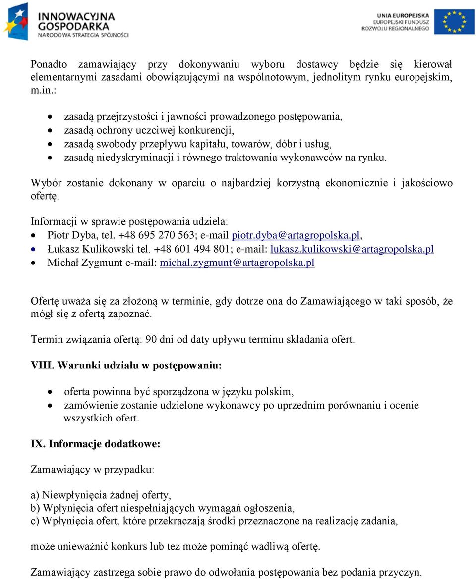 traktowania wykonawców na rynku. Wybór zostanie dokonany w oparciu o najbardziej korzystną ekonomicznie i jakościowo ofertę. Informacji w sprawie postępowania udziela: Piotr Dyba, tel.