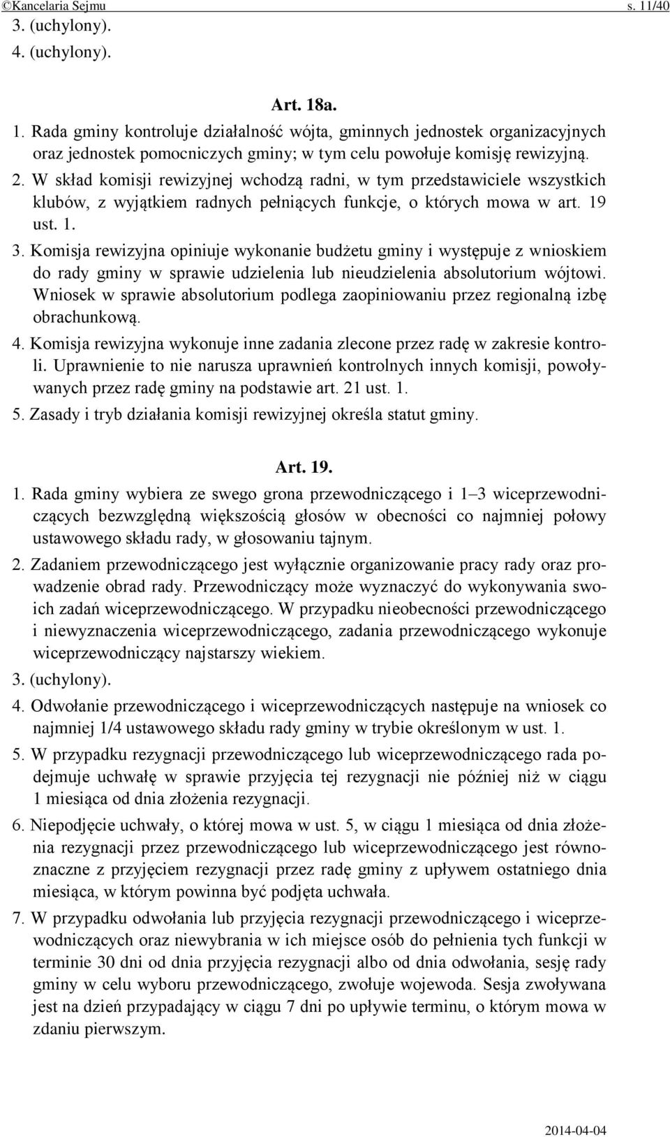 Komisja rewizyjna opiniuje wykonanie budżetu gminy i występuje z wnioskiem do rady gminy w sprawie udzielenia lub nieudzielenia absolutorium wójtowi.