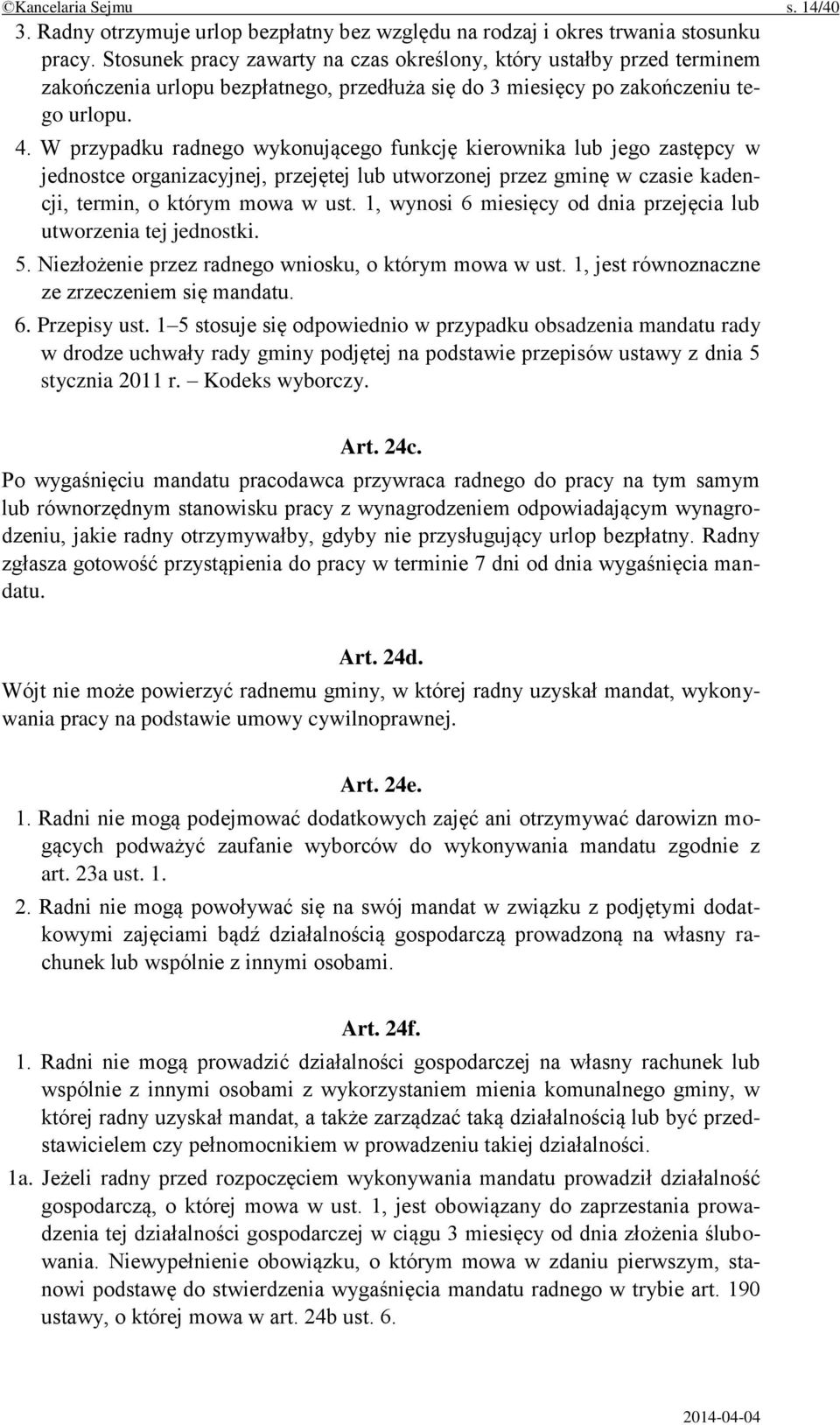 W przypadku radnego wykonującego funkcję kierownika lub jego zastępcy w jednostce organizacyjnej, przejętej lub utworzonej przez gminę w czasie kadencji, termin, o którym mowa w ust.