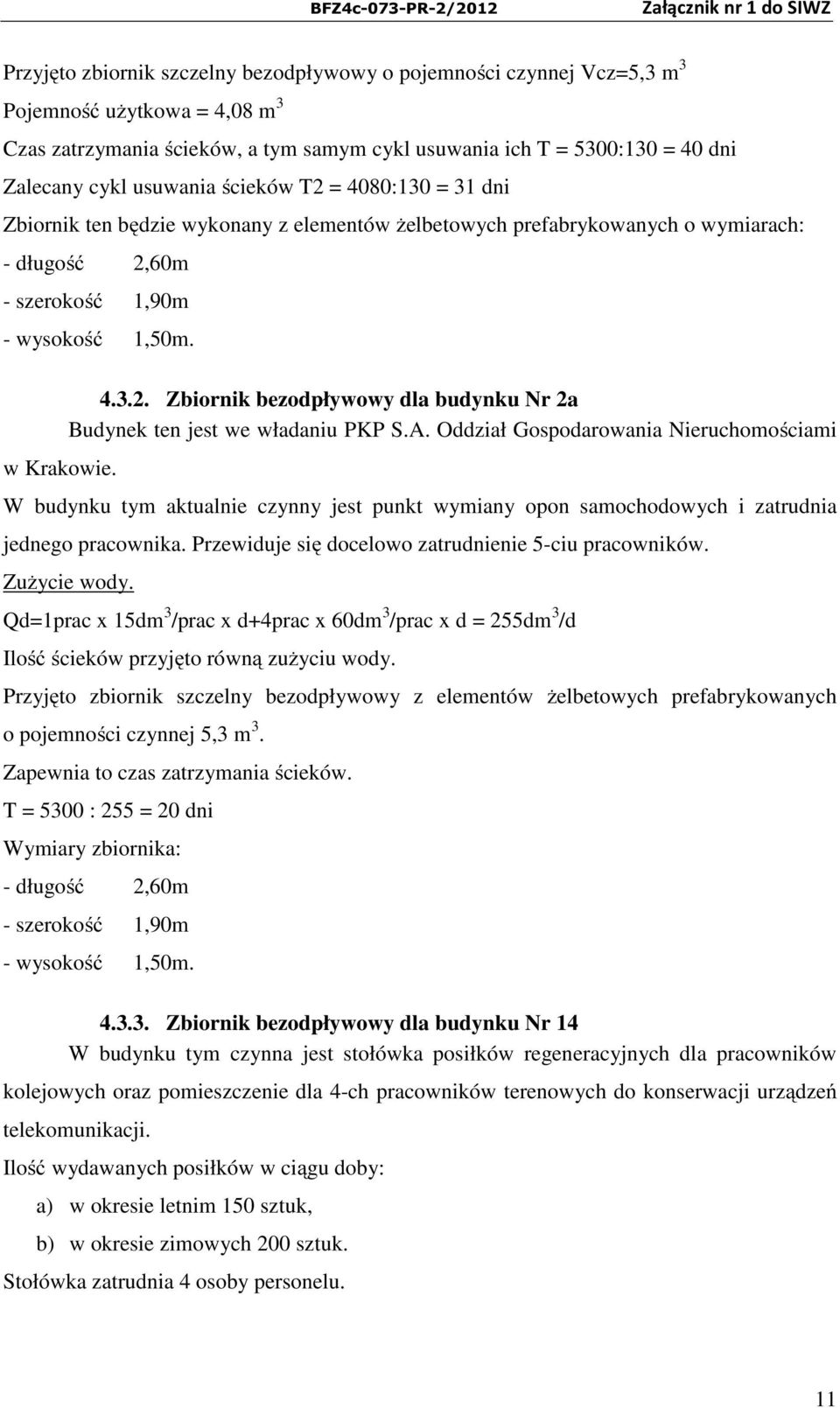 A. Oddział Gospodarowania Nieruchomościami W budynku tym aktualnie czynny jest punkt wymiany opon samochodowych i zatrudnia jednego pracownika. Przewiduje się docelowo zatrudnienie 5-ciu pracowników.