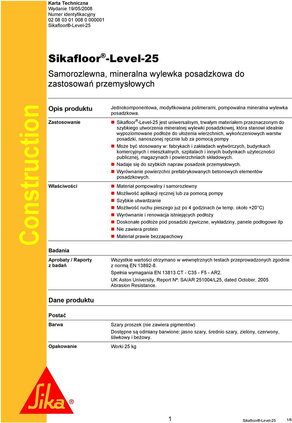 Sikafloor -Level-25 jest uniwersalnym, trwałym materiałem przeznaczonym do szybkiego utworzenia mineralnej wylewki posadzkowej, która stanowi idealnie wypoziomowane podłoże do ułożenia wierzchnich,