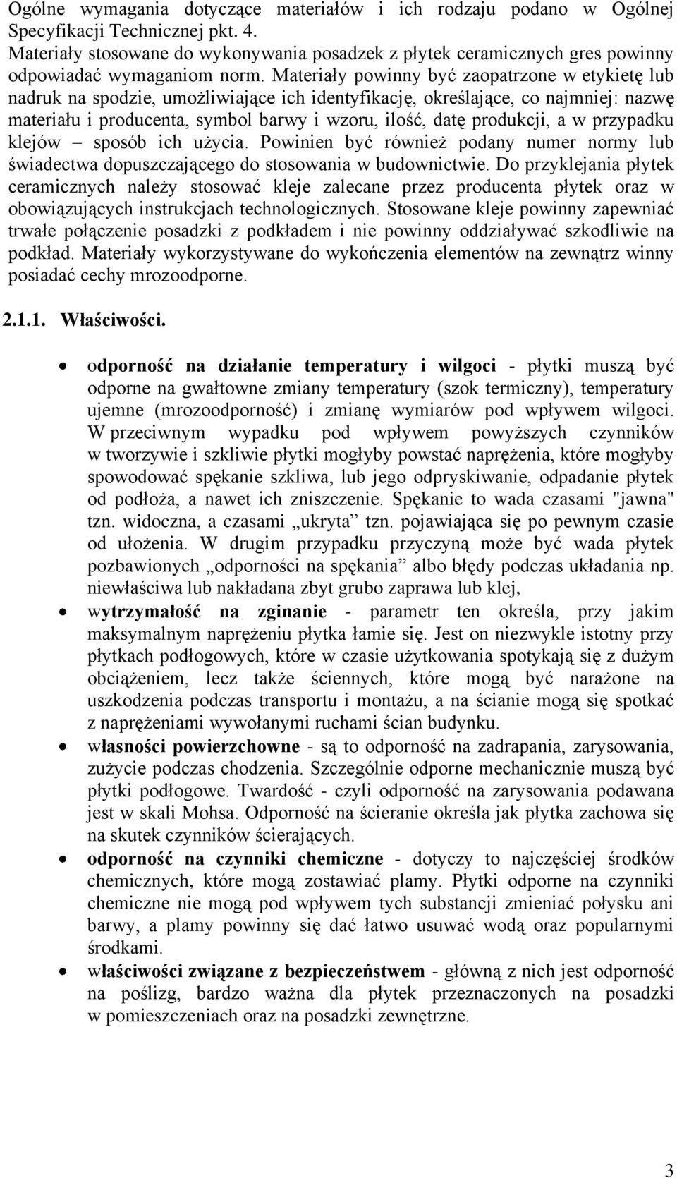 Materiały powinny być zaopatrzone w etykietę lub nadruk na spodzie, umożliwiające ich identyfikację, określające, co najmniej: nazwę materiału i producenta, symbol barwy i wzoru, ilość, datę