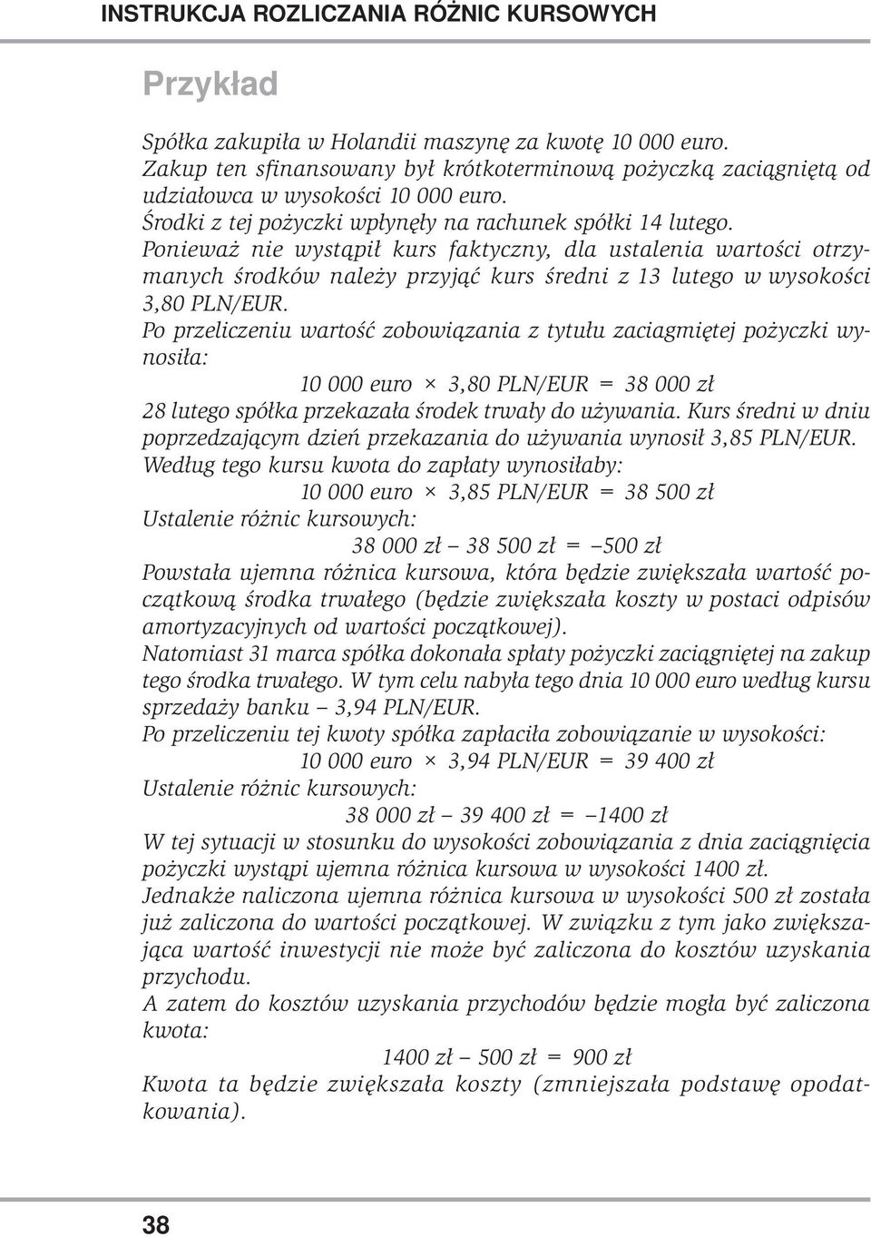 Ponieważ nie wystąpił kurs faktyczny, dla ustalenia wartości otrzymanych środków należy przyjąć kurs średni z 13 lutego w wysokości 3,80 PLN/EUR.