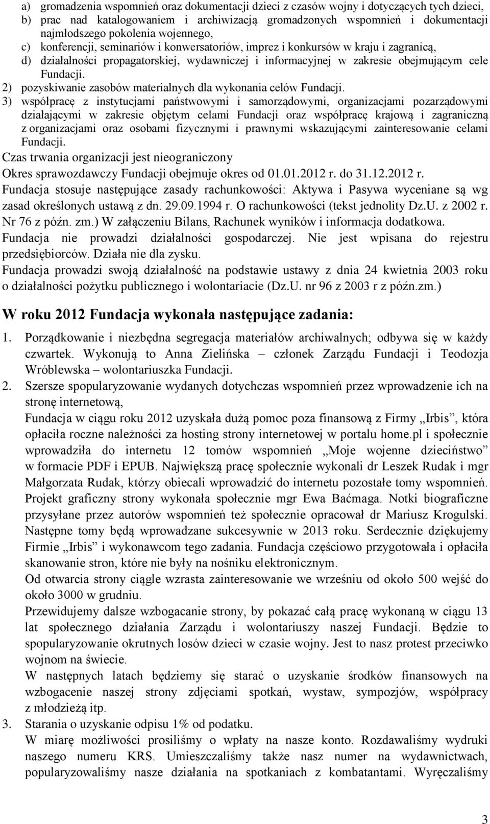 2) pozyskiwanie zasobów materialnych dla wykonania celów Fundacji.