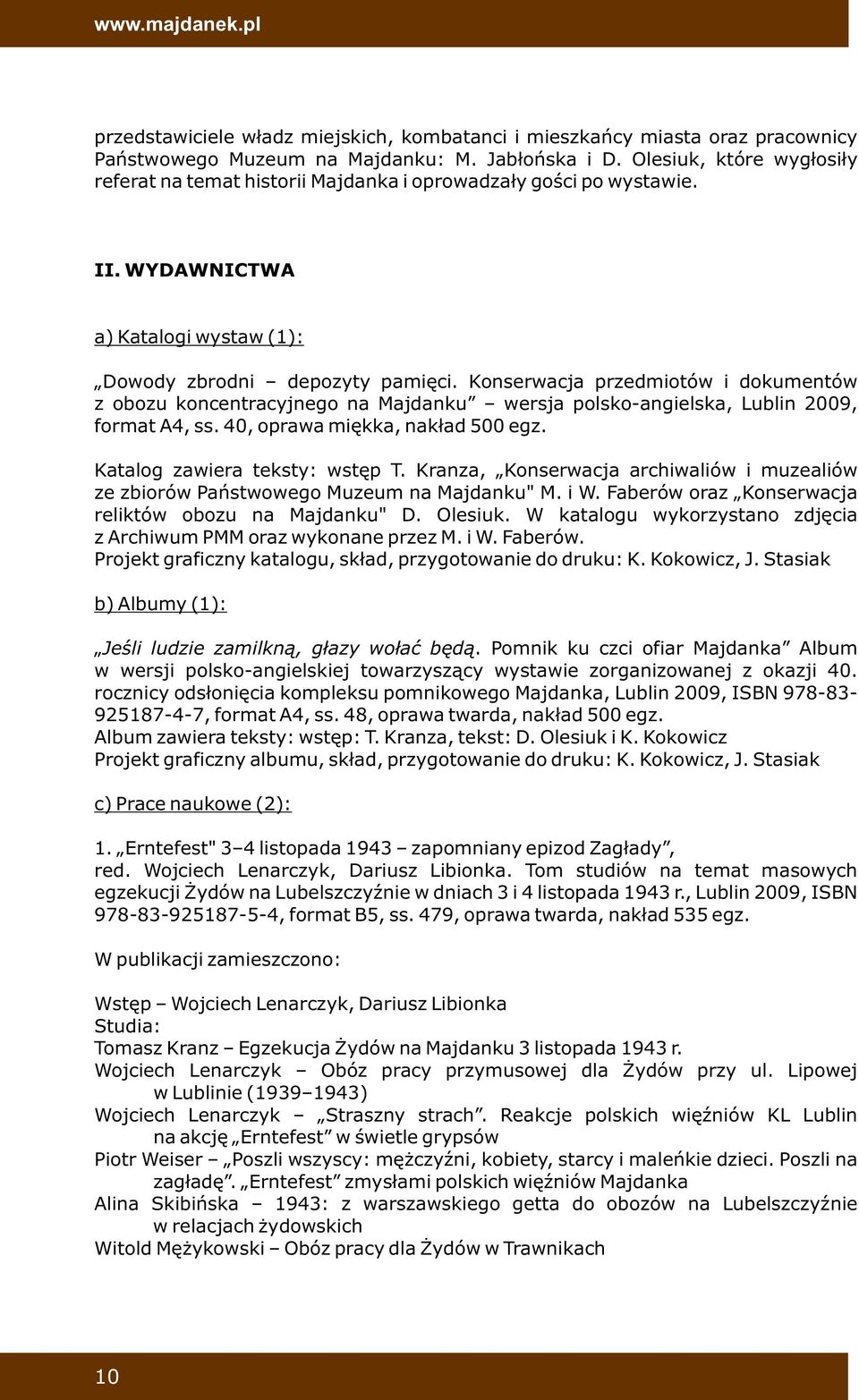 Konserwacja przedmiotów i dokumentów z obozu koncentracyjnego na Majdanku wersja polsko-angielska, Lublin 2009, format A4, ss. 40, oprawa miękka, nakład 500 egz. Katalog zawiera teksty: wstęp T.