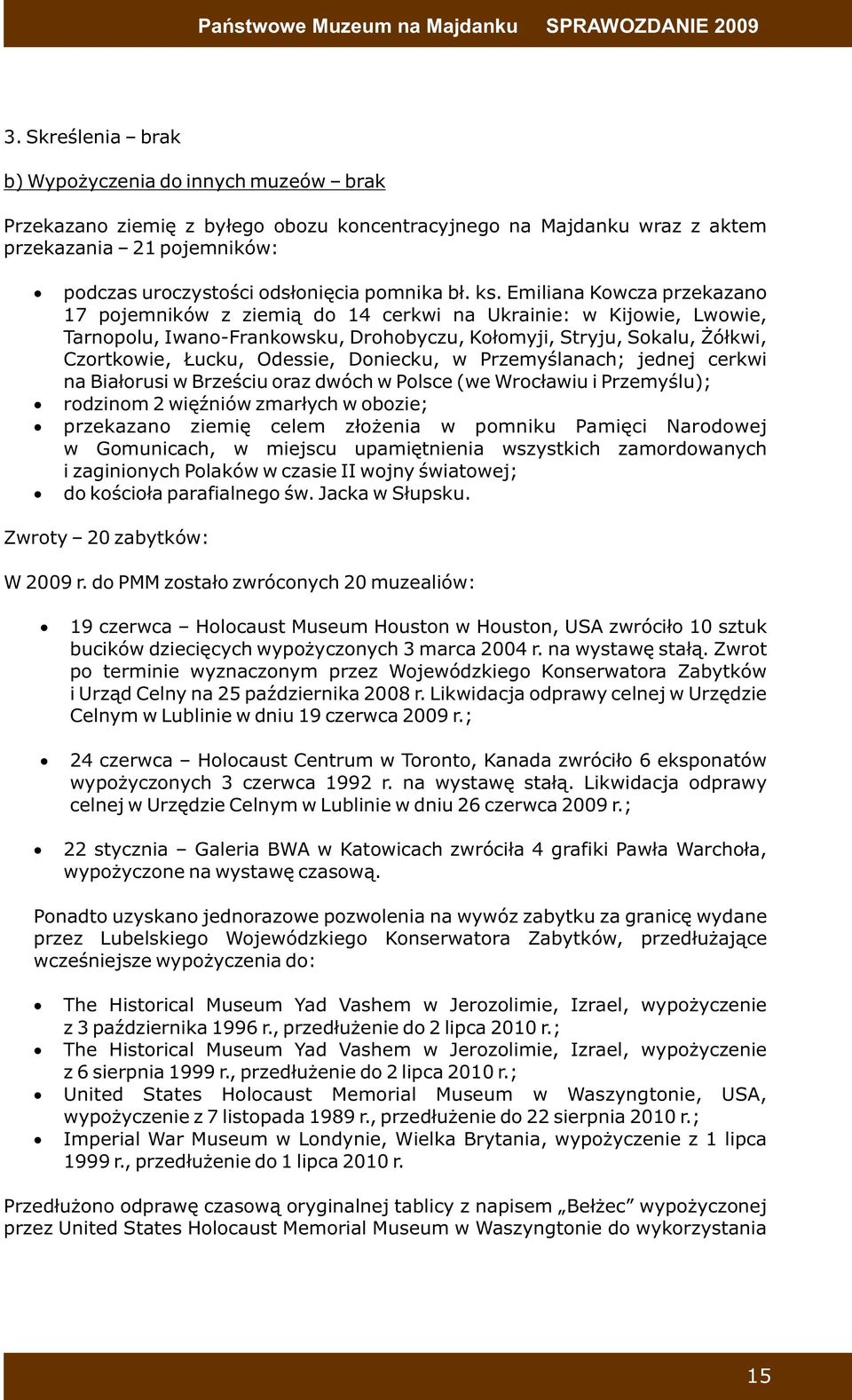 ks. Emiliana Kowcza przekazano 17 pojemników z ziemią do 14 cerkwi na Ukrainie: w Kijowie, Lwowie, Tarnopolu, Iwano-Frankowsku, Drohobyczu, Kołomyji, Stryju, Sokalu, Żółkwi, Czortkowie, Łucku,