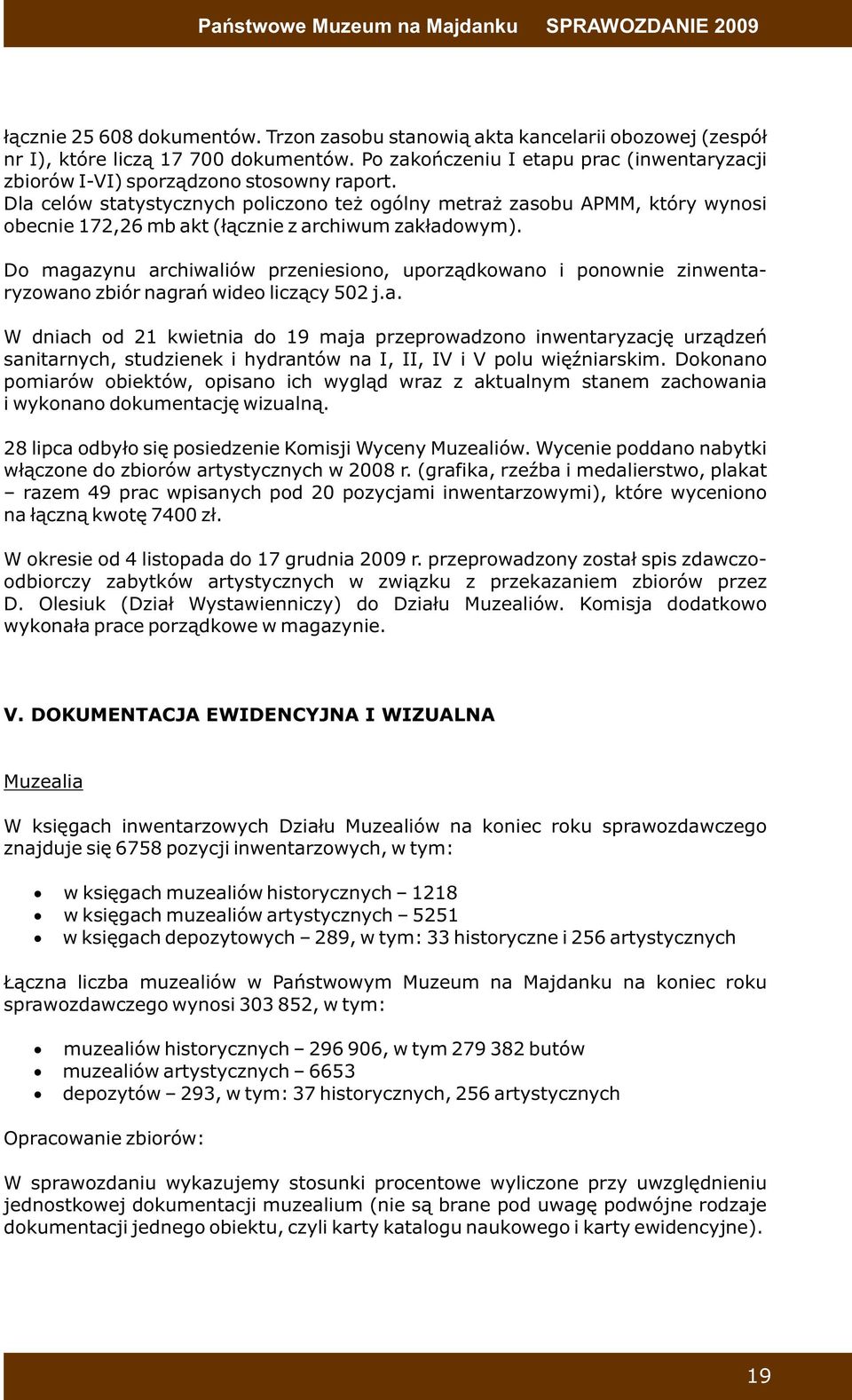 Dla celów statystycznych policzono też ogólny metraż zasobu APMM, który wynosi obecnie 172,26 mb akt (łącznie z archiwum zakładowym).