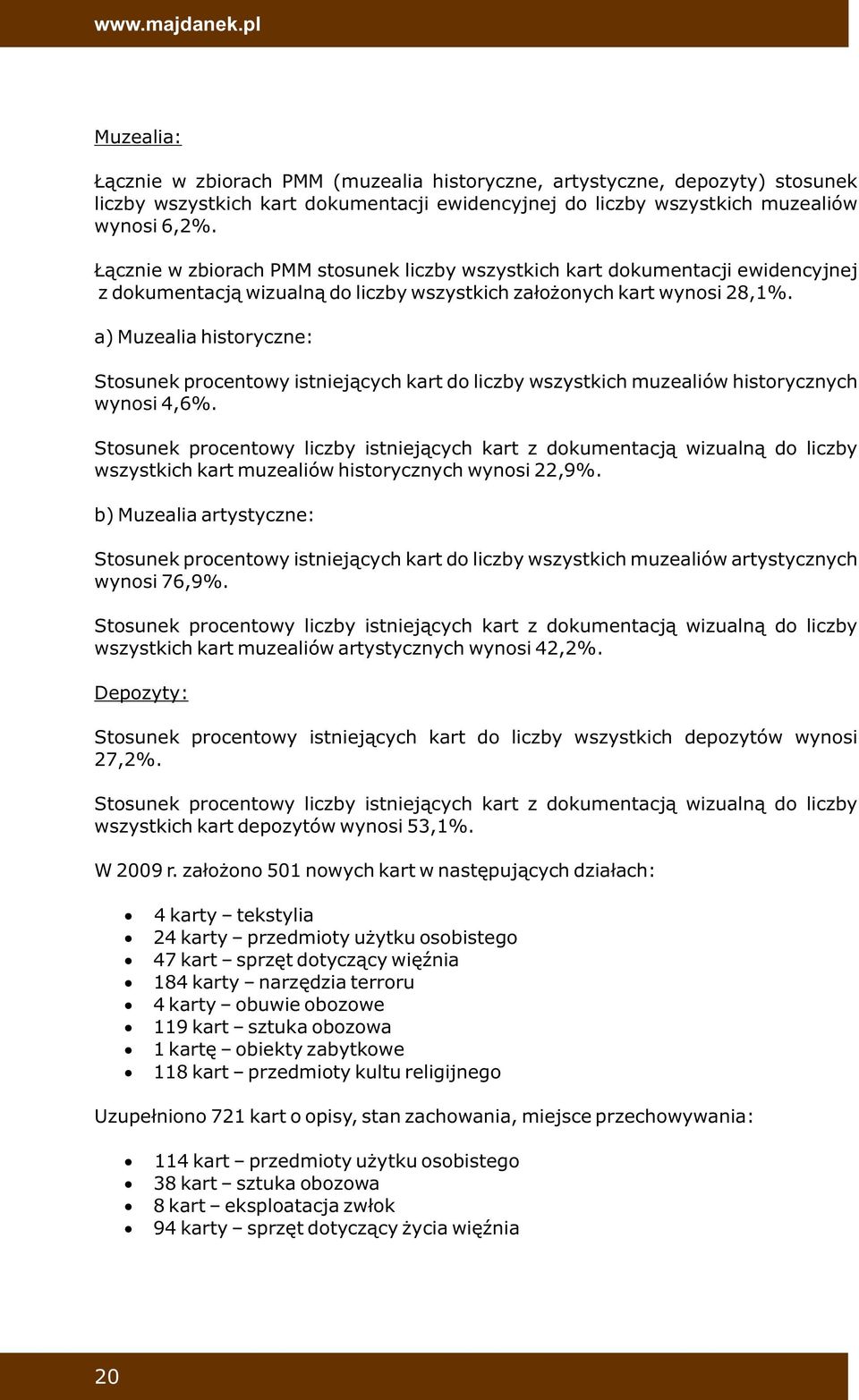 a) Muzealia historyczne: Stosunek procentowy istniejących kart do liczby wszystkich muzealiów historycznych wynosi 4,6%.