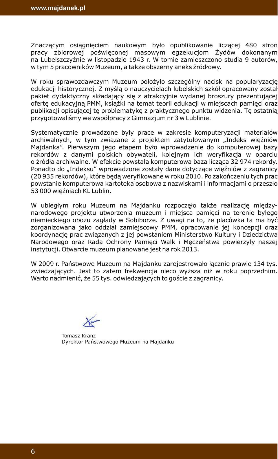Z myślą o nauczycielach lubelskich szkół opracowany został pakiet dydaktyczny składający się z atrakcyjnie wydanej broszury prezentującej ofertę edukacyjną PMM, książki na temat teorii edukacji w