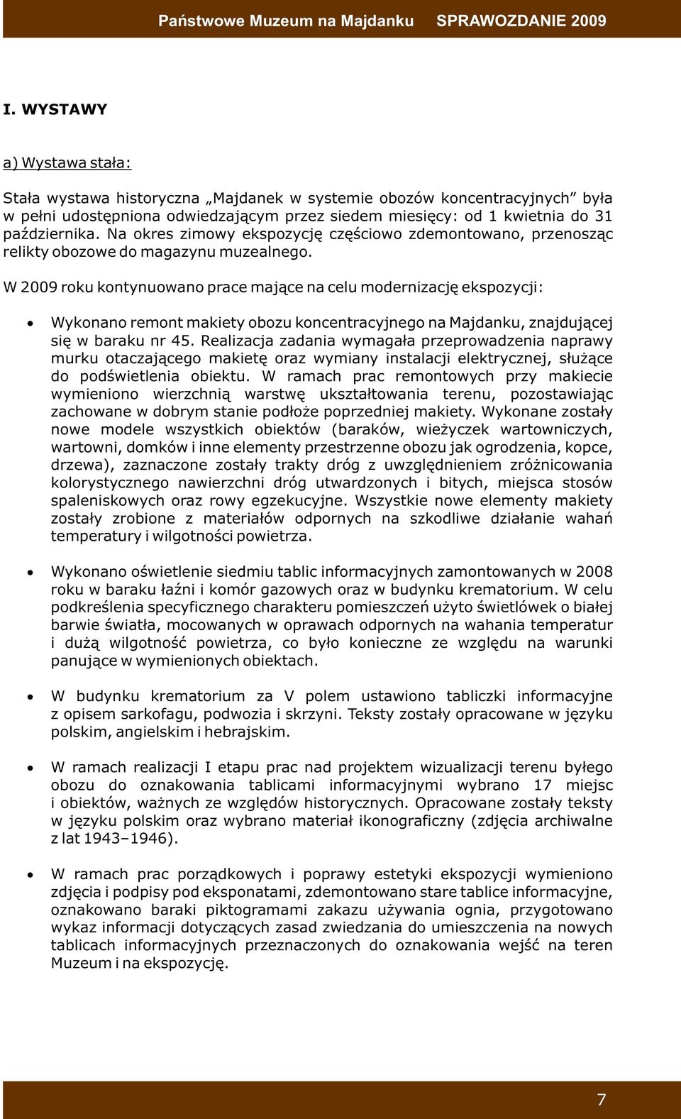 Na okres zimowy ekspozycję częściowo zdemontowano, przenosząc relikty obozowe do magazynu muzealnego.