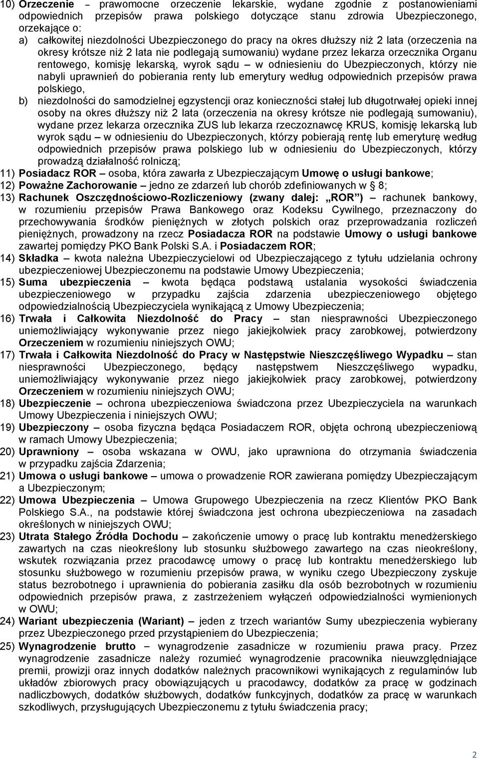 wyrok sądu w odniesieniu do Ubezpieczonych, którzy nie nabyli uprawnień do pobierania renty lub emerytury według odpowiednich przepisów prawa polskiego, b) niezdolności do samodzielnej egzystencji