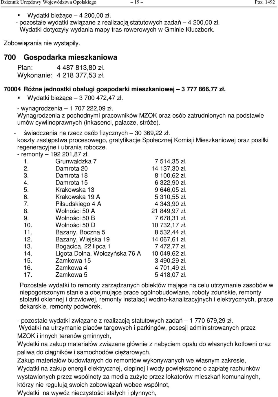 70004 Różne jednostki obsługi gospodarki mieszkaniowej 3 777 866,77 zł. Wydatki bieżące 3 700 472,47 zł. - wynagrodzenia 1 707 222,09 zł.