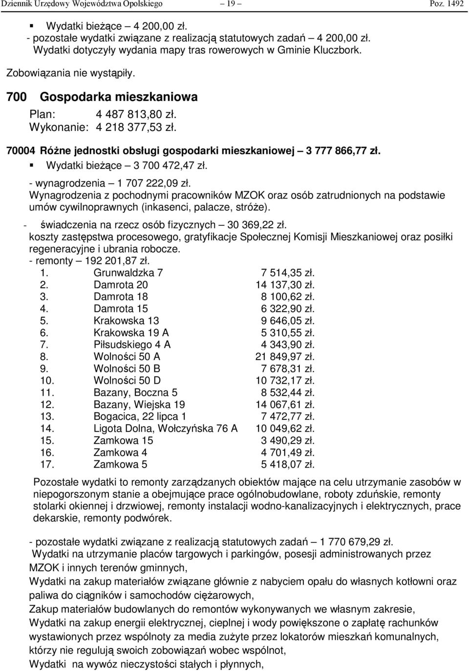 70004 Różne jednostki obsługi gospodarki mieszkaniowej 3 777 866,77 zł. Wydatki bieżące 3 700 472,47 zł. - wynagrodzenia 1 707 222,09 zł.