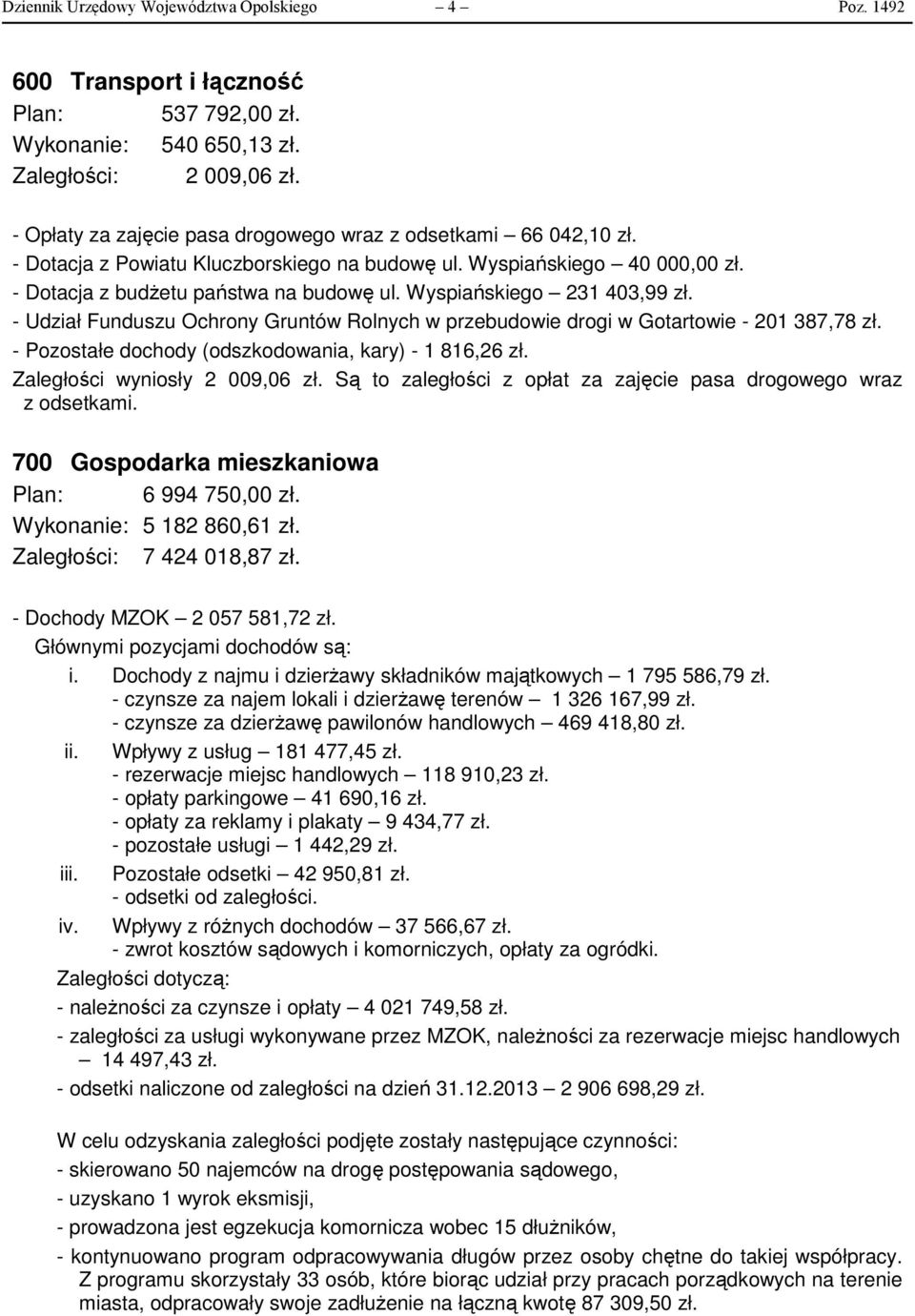 Wyspiańskiego 231 403,99 zł. - Udział Funduszu Ochrony Gruntów Rolnych w przebudowie drogi w Gotartowie - 201 387,78 zł. - Pozostałe dochody (odszkodowania, kary) - 1 816,26 zł.