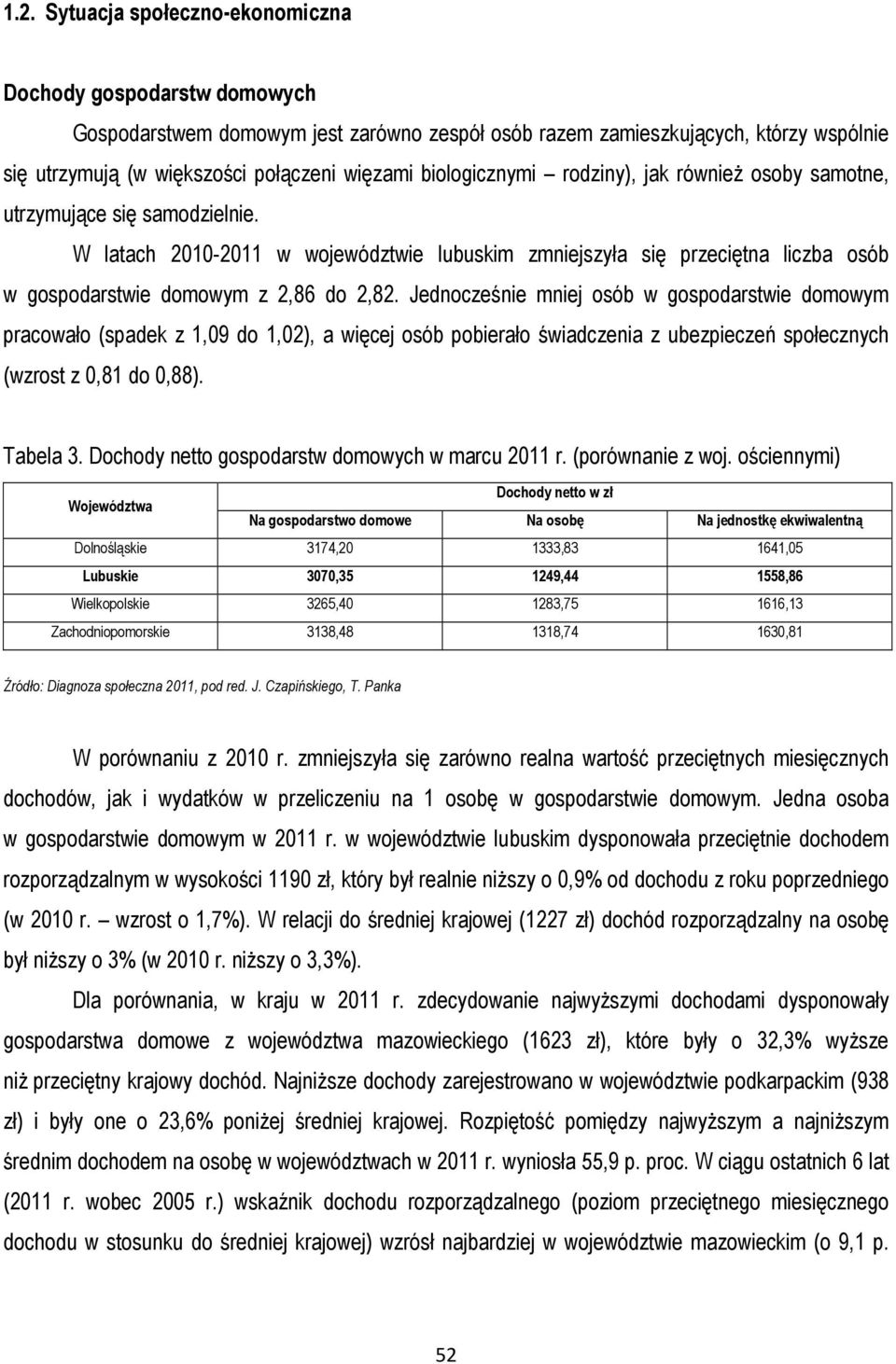 W latach 2010-2011 w województwie lubuskim zmniejszyła się przeciętna liczba osób w gospodarstwie domowym z 2,86 do 2,82.