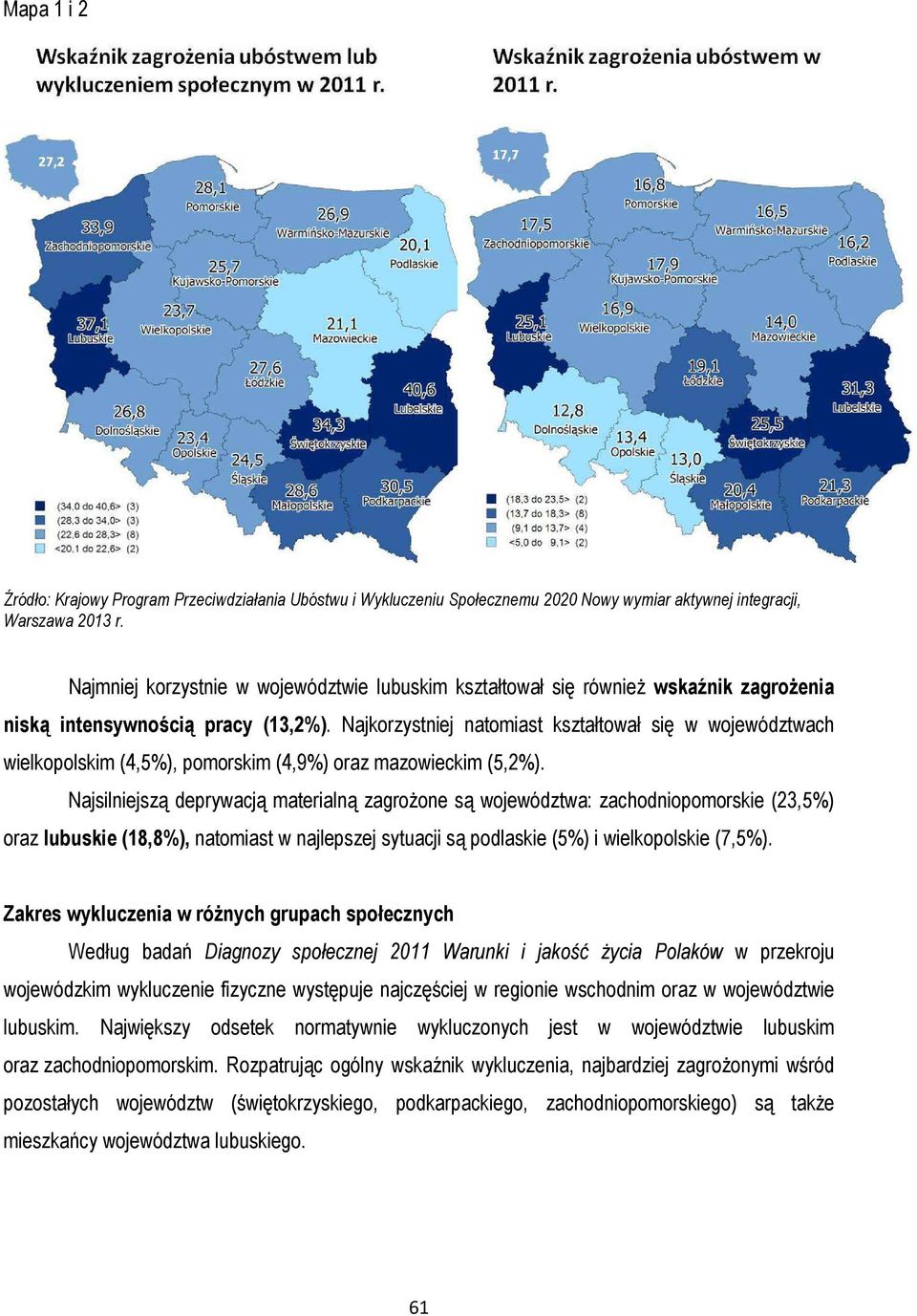 Najkorzystniej natomiast kształtował się w województwach wielkopolskim (4,5%), pomorskim (4,9%) oraz mazowieckim (5,2%).