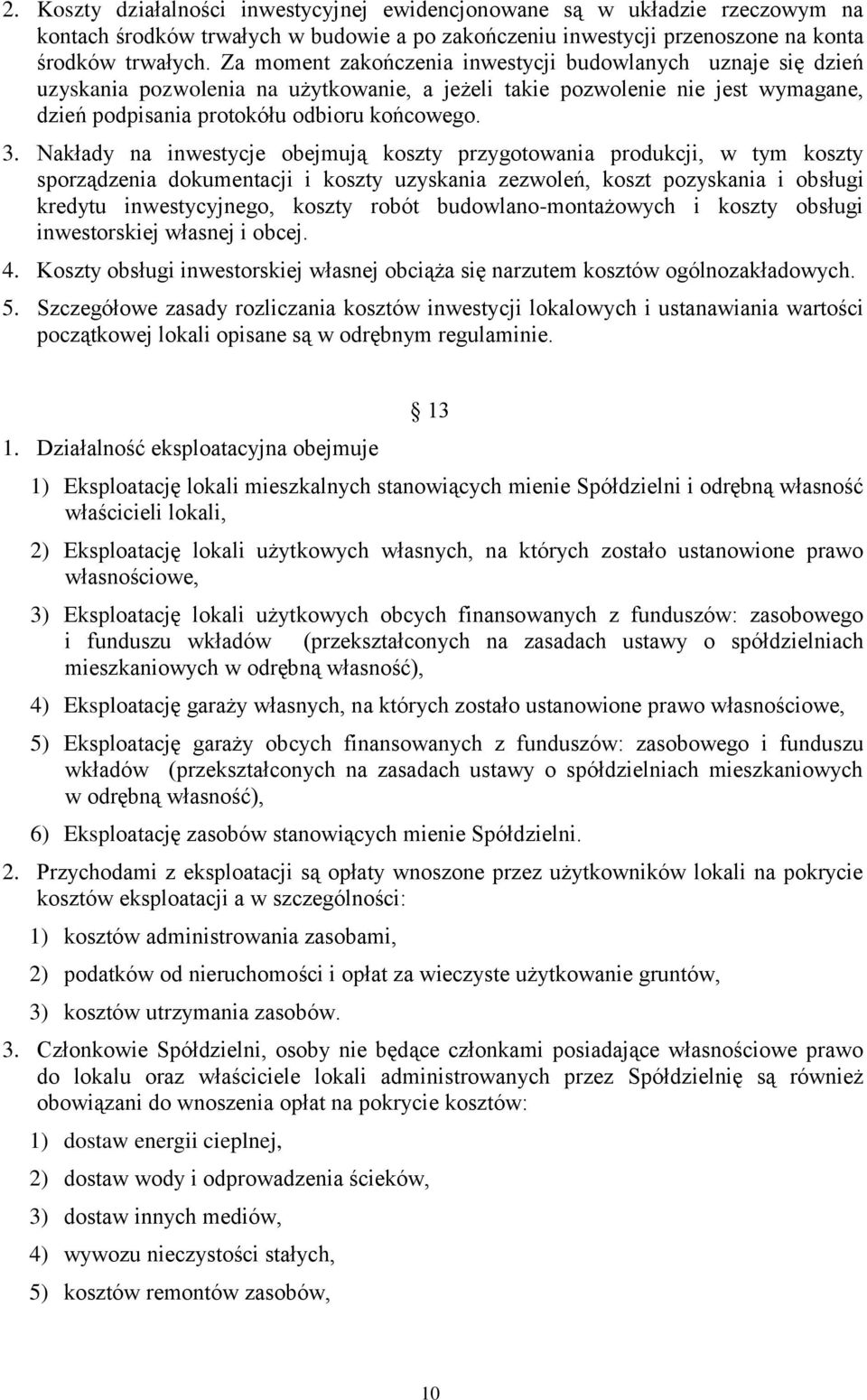 Nakłady na inwestycje obejmują koszty przygotowania produkcji, w tym koszty sporządzenia dokumentacji i koszty uzyskania zezwoleń, koszt pozyskania i obsługi kredytu inwestycyjnego, koszty robót