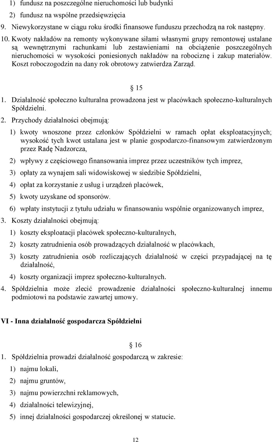 nakładów na robociznę i zakup materiałów. Koszt roboczogodzin na dany rok obrotowy zatwierdza Zarząd. 15 1.
